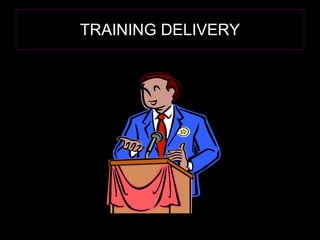 TRAINING DELIVERY 