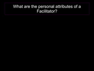 What are the personal attributes of a Facilitator? 