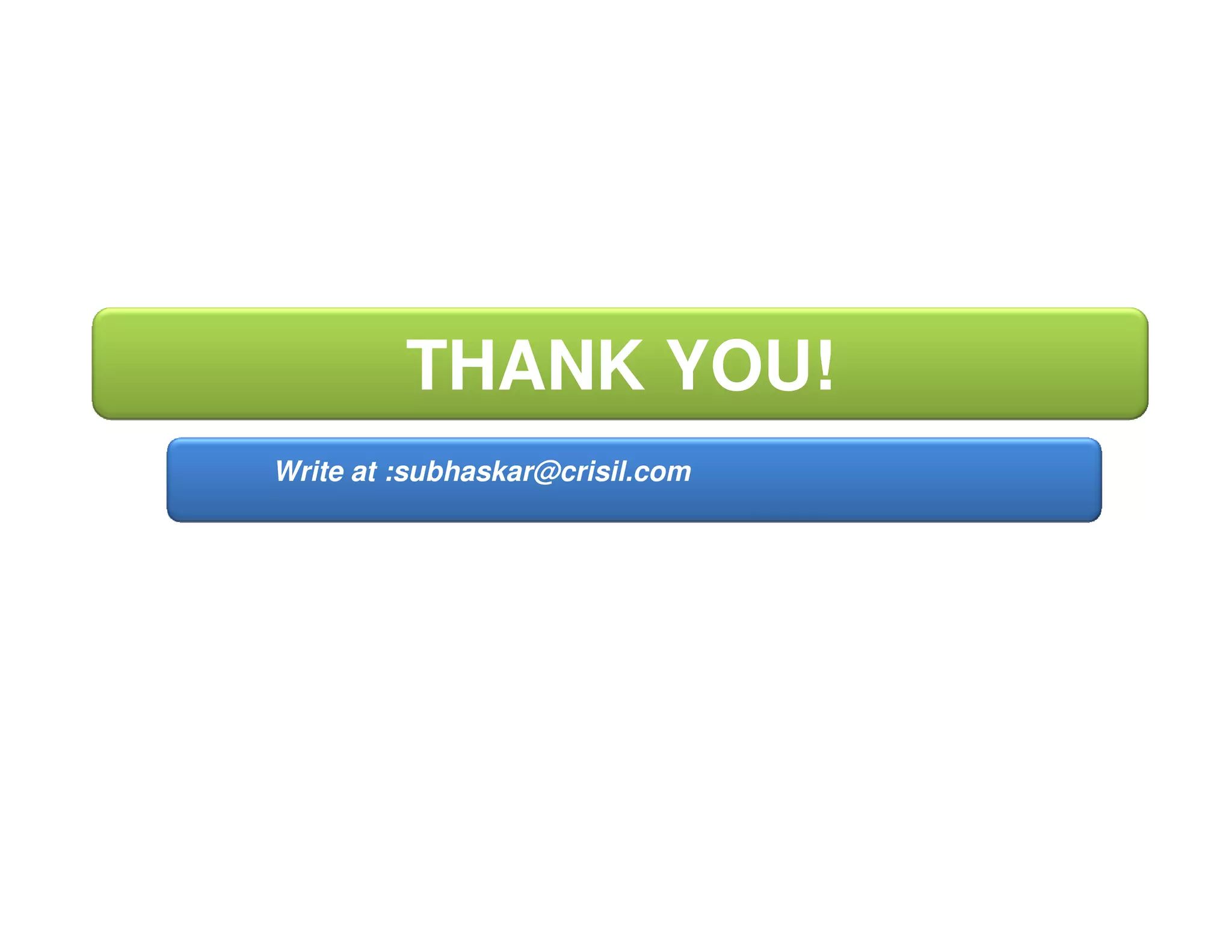 THANK YOU!
Write at :subhaskar@crisil.com
 