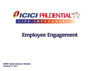 Employee Engagement NHRD Talent Conclave, Mumbai  January 21, 2011 