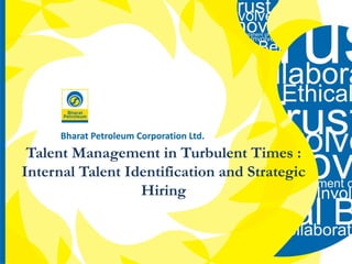 Talent Management in Turbulent Times :
Internal Talent Identification and Strategic
Hiring
 