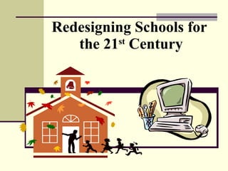 Redesigning Schools for  the 21 st  Century 