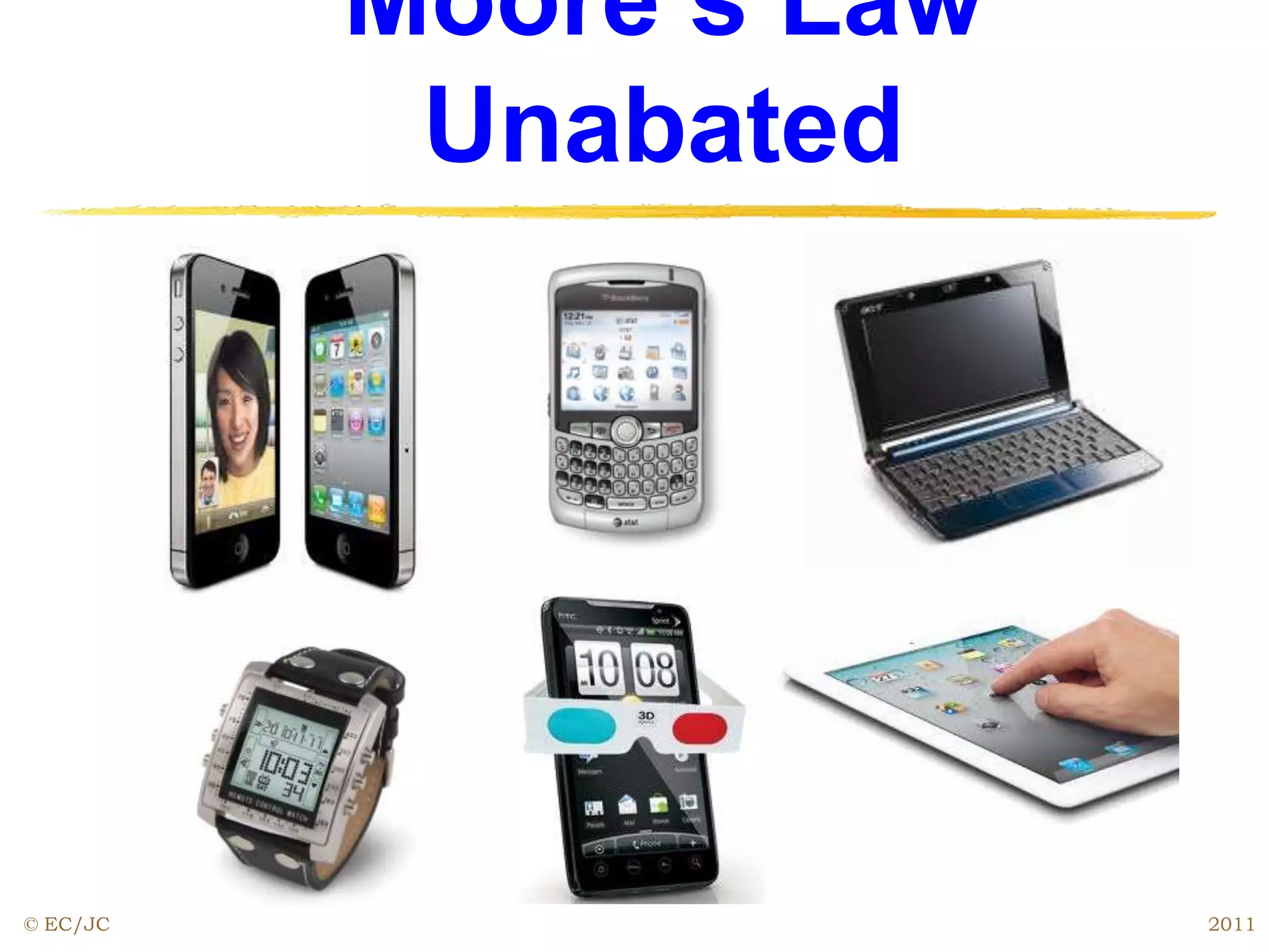 Moore’s Law
Unabated
© EC/JC 2011
 