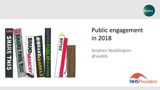 Public engagement
in 2018
Stephen Waddington
@wadds
 