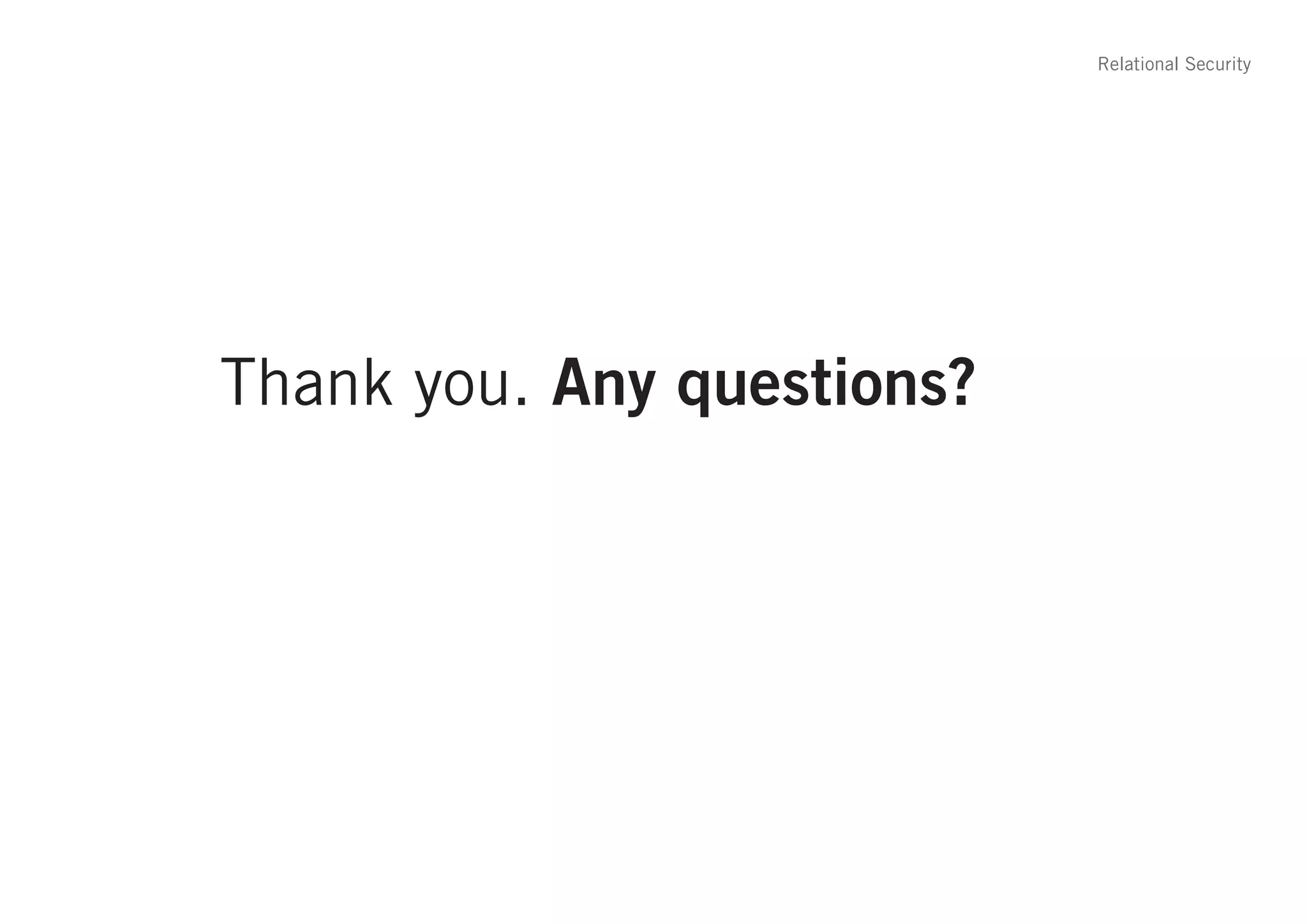 Relational Security




Thank you. Any questions?
 