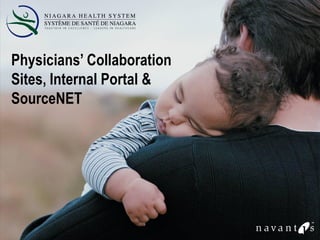 Physicians’ Collaboration
Sites, Internal Portal &
SourceNET
 