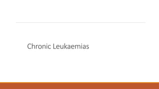 Chronic Leukaemias
 