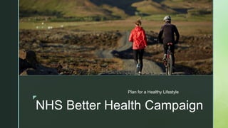 z
NHS Better Health Campaign
Plan for a Healthy Lifestyle
z
 