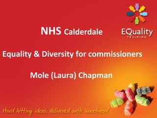 NHS  Calderdale   Equality & Diversity for commissioners   Mole (Laura) Chapman 