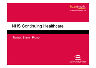 NHS Continuing Healthcare

Trainer: Steven Pruner
 