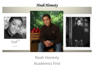 Noah Honesty




Noah Honesty
Academics First
 