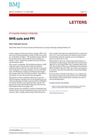 BMJ 2011;343:d6681 doi: 10.1136/bmj.d6681                                                                                                                    Page 1 of 1

Letters




                                                                                                                                LETTERS

PFI CAUSING FINANCIAL PROBLEMS

NHS cuts and PFI
Mark Hellowell lecturer
Global Public Health Unit, School of Social and Political Science, University of Edinburgh, Edinburgh EH8 9LD, UK



Lansley suggests that the private finance initiative (PFI) is the               who, as leader of the opposition, claimed the Tories would avoid
main cause of financial problems among 22 NHS trusts, which                     such “cuts” once in government. He made the claim in Chase
are “on the brink of collapse.”1 The media have largely reflected               Farm Hospital, where the maternity services he pledged to
the line that Lansley is faced with the task of cleaning up                     protect are shortly due to close.
Labour’s “mess,” and that any hospital closures he sanctions                    Blaming PFI for this looks strange when private finance is a
can be blamed on them.                                                          central part of coalition policy. Since May 2010, ministers have
This account is misleading. The destabilising influence of PFI                  approved six new hospital PFIs with a combined capital value
within the context of payment by results has long been                          of £1.4bn (€1.6bn; $2.2bn). It was John Major who introduced
understood. Because payment by results allocates resources to                   PFI for the NHS in the early 1990s, and successive governments
trusts on the basis of average treatment costs across the NHS,                  have used it to provide investments above what formal budgets
trusts with PFI projects in place (and therefore much higher                    would allow.
than average fixed costs) will often run deficits. Such deficits                Given the priority afforded to the deficit, it is no surprise that
accumulate over time and can become unmanageable.                               the current government has embraced this form of off-balance
The question is what we should do about this. It serves no                      sheet financing. But it should clearly state that it has done so
efficiency purpose to penalise trusts for having high fixed costs,              and stop playing politics.
which are ultimately traceable to decisions taken in Whitehall.
It is obvious that these costs should be borne centrally. The                   Competing interests: None declared.
payment by results tariff should be adjusted so that trusts are
fully funded for their fixed capital costs.                                     1   O’Dowd A. Trusts deny health secretary’s claims that private finance initiatives have
                                                                                    caused major financial problems. BMJ 2011;343:d6133. (26 September.)
Instead, ministers are using PFI as a means of explaining away
hospital closures. Service rationalisation may in some cases be                 Cite this as: BMJ 2011;343:d6681
necessary. But it is highly embarrassing for David Cameron,
                                                                                © BMJ Publishing Group Ltd 2011




mark.hellowell@ed.ac.uk

For personal use only: See rights and reprints http://www.bmj.com/permissions                                                   Subscribe: http://www.bmj.com/subscribe
 