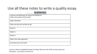 Use all these notes to write a quality essay.
 