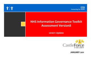 NHS Information Governance Toolkit Assessment Version8 2010/11 Update JANUARY 2011 