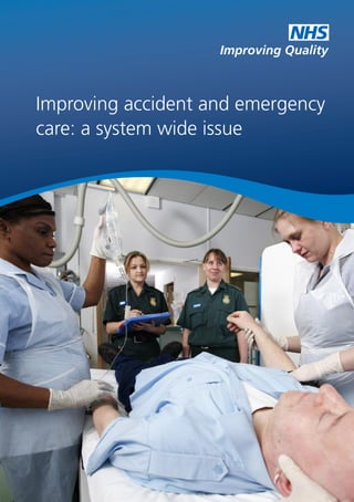 Improving accident and emergency
care: a system wide issue
Improving Quality
NHS
 
