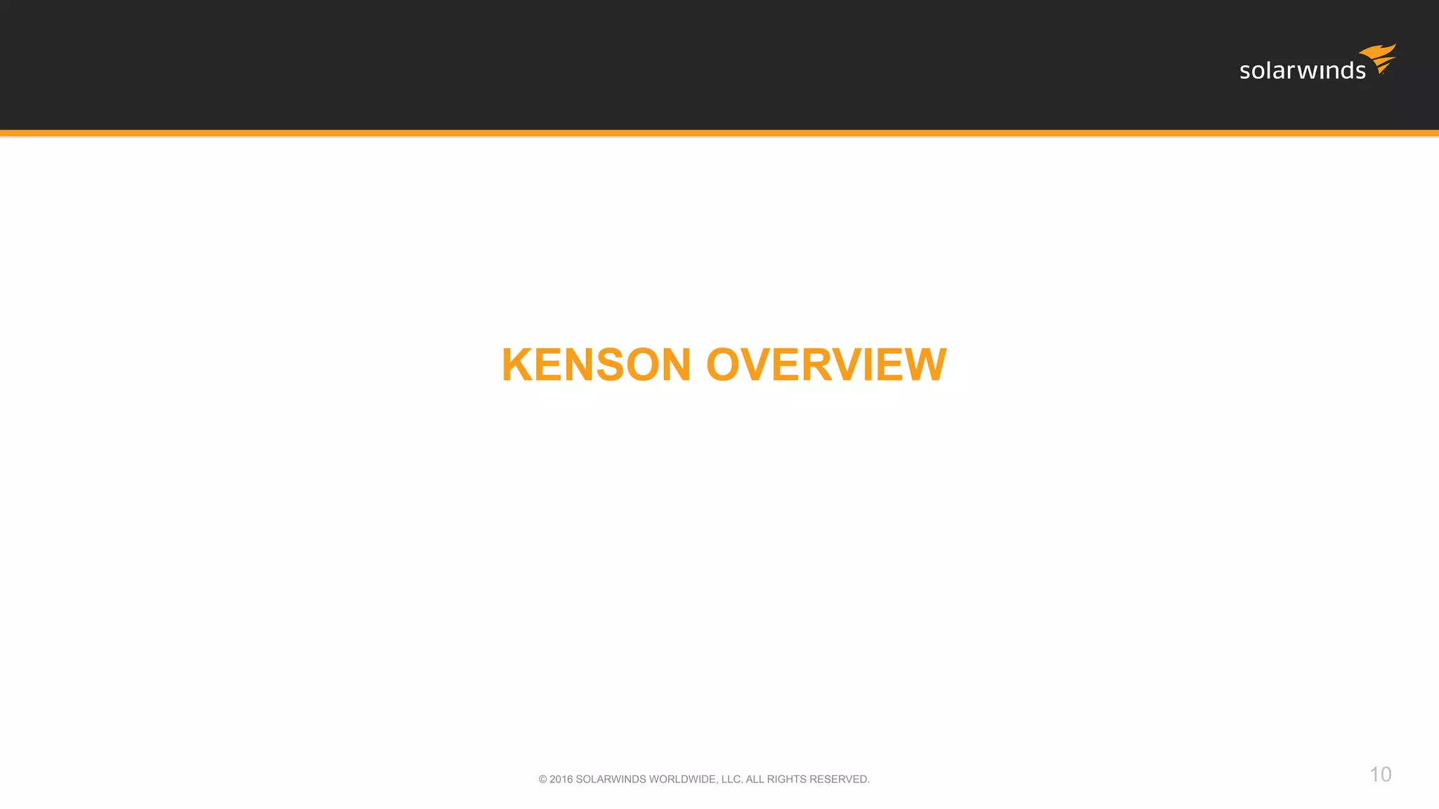 KENSON OVERVIEW
10© 2016 SOLARWINDS WORLDWIDE, LLC. ALL RIGHTS RESERVED.
 