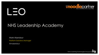 NHS Leadership Academy
• Role
Mark Aberdour
Platform Solutions Manager
@maberdour
 