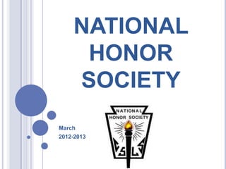 NATIONAL
     HONOR
    SOCIETY
March
2012-2013
 
