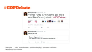 #GOPDebate
O’Laughlin, L (2015). @pattonoswalt [Twitter homepage]. Retrieved from https:
//twitter.com/pattonoswalt
 