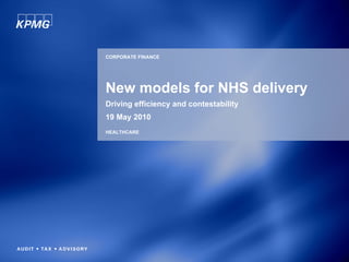 CORPORATE FINANCE




New models for NHS delivery
Driving efficiency and contestability
19 May 2010
HEALTHCARE
 
