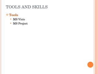 TOOLS AND SKILLS Tools MS Visio MS Project 