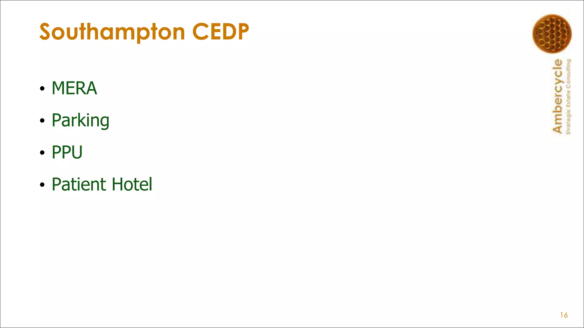 Southampton CEDP
• MERA
• Parking
• PPU
• Patient Hotel
16
 