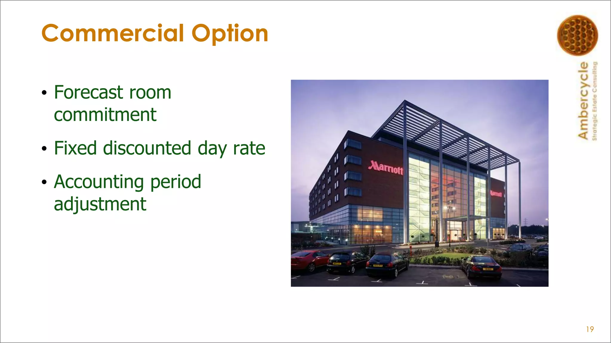 Commercial Option
• Forecast room
commitment
• Fixed discounted day rate
• Accounting period
adjustment
19
 