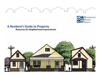 A Resident’s Guide to Property
		    Resources for Neighborhood Improvement
 