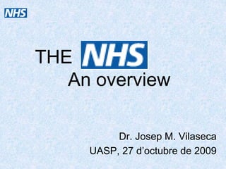 THE
An overview
Dr. Josep M. Vilaseca
UASP, 27 d’octubre de 2009
 