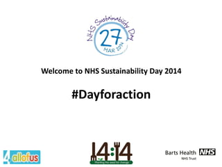 Welcome to NHS Sustainability Day 2014
#Dayforaction
 