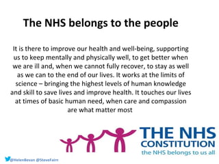 The NHS belongs to the people
It is there to improve our health and well-being, supporting
us to keep mentally and physica...