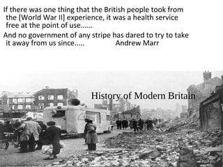 If there was one thing that the British people took from
the [World War II] experience, it was a health service
free at th...