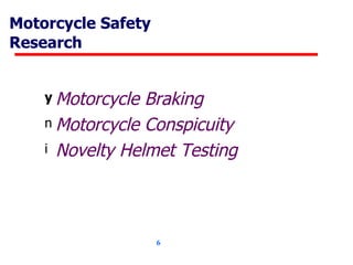 Motorcycle Safety   Research Motorcycle Braking Motorcycle Conspicuity Novelty Helmet Testing 