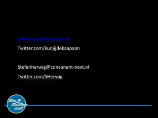 www.kunjijdekaapaan.nl
Twitter.com/kunjijdekaapaan


Stefanherwig@consonant-next.nl
Twitter.com/SHerwig
 