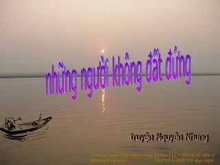 những người không đất đứng truyện Nguyên Nhung ( Truyện ngắn đoạt giải thưởng do báo VIỄN ĐÔNG tổ chức ) Hình ảnh Internet  NGUYÊN NHUNG thực hiện  