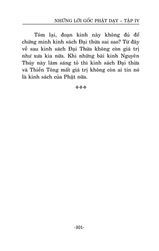 NHÖÕNG LÔØI GOÁC PHAÄT DAÏY – TAÄP IV

Toùm laïi, ñoaïn kinh naøy khoâng ñuû ñeå
chöùng minh kinh saùch Ñaïi thöøa sai sao? Töø ñaây
veà sau kinh saùch Ñaïi Thöøa khoâng coøn giaù trò
nhö xöa kia nöõa. Khi nhöõng baøi kinh Nguyeân
Thuûy naøy laøm saùng toû thì kinh saùch Ñaïi thöøa
vaø Thieàn Toâng maát giaù trò khoâng coøn ai tin noù
laø kinh saùch cuûa Phaät nöõa.


-301-

 