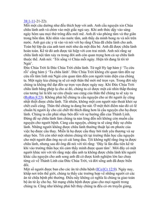 38:1-11-21-22).
Mỗi một câu dường như đều thích hợp với anh. Anh cầu nguyện xin Chúa
chữa lành anh và chìm vào một giấc ngủ say. Khi anh thức dậy vào sáng
ngày hôm sau mọi thứ trông đều mới mẽ. Anh đi vào phòng tắm và thư giãn
trong bồn tắm. Khi nhìn vào nước tắm, anh thấy da mình bong ra và nổi trên
nước. Anh gọi các y tá vào và nói với họ rằng Chúa đã chữa lành cho anh.
Toàn bộ lớp da của anh tươi mới như da một đứa bé. Anh đã được chữa lành
hoàn toàn. Kể từ đó anh được tái hiệp với con trai mình. Anh nói rằng sự
chữa lành nội tâm xảy ra trong đời anh còn quan trọng hơn cả sự chữa lành
thuộc thể. Anh nói: ‘Tôi sống vì Chúa mỗi ngày. Hiện tôi đang là tôi tớ
Ngài’.
Đức Chúa Trời là Đức Chúa Trời chữa lành. Từ ngữ Hy lạp hàm ý ‘Ta cứu
rỗi’ cũng hàm ý ‘Ta chữa lành’. Đức Chúa Trời không chỉ quan tâm đến sự
cứu rỗi tâm linh mà Ngài còn quan tâm đến con người toàn diện của chúng
ta. Một ngày kia chúng ta sẽ có một thân thể mới mẽ trọn vẹn. Trong đời nầy
chúng ta không thể đạt đến sự trọn vẹn được ngày nay. Khi Đức Chúa Trời
chữa lành bằng phép lạ cho ai đó, chúng ta có được một cái nhìn thấp thoáng
của tương lai là khi sự cứu chuộc sau cùng của thân thể chúng ta sẽ xảy ra
(RoRm 8:23). Không phải hễ chúng ta cầu nguyện cho ai thì người ấy cũng
nhất thiết được chữa lành. Tất nhiên, không một con người nào thoát khỏi sự
chết cuối cùng. Thân thể chúng ta đang hư nát. Ở một thời điểm nào đó có lẽ
chuẩn bị người ấy cho cái chết thì thích đáng hơn là cầu nguyện cho họ được
lành. Chúng ta cần phải nhạy bén đối với sự hướng dẫn của Thánh Linh.
Đừng để sự chữa lành làm chúng ta nản lòng đến nỗi không còn muốn cầu
nguyện cho người bệnh. Càng cầu nguyện, chúng ta sẽ càng thấy sự chữa
lành. Những người không được chữa lành thường thuật lại ơn phước của
việc họ được cầu thay. Miễn là họ được cầu thay bởi tình yêu thương và sự
nhạy bén. Tôi còn nhớ một nhóm chúng tôi tại trường thần học cầu nguyện
cho một người đàn ông nọ có cái lưng đau. Tôi không nghĩ rằng ông ta được
chữa lành, nhưng sau đó ông đã nói với tôi rằng: ‘Đây là lần đầu tiên kể từ
khi vào trường thần học tôi cảm thấy mình được quan tâm’. Mới đây có một
người khác nói với tôi rằng mặc dầu anh ta không được chữa lành khi người
khác cầu nguyện cho anh song anh đã có được kinh nghiệm lớn lao chưa
từng có về Thánh Linh của Đức Chúa Trời, và đời sống anh đã được biến
đổi.
Một số người được ban cho các ân tứ chữa bệnh (ICo1Cr 12:9). Ngày nay,
khắp nơi trên thế giới, chúng ta thấy các trường hợp về những người có các
ân tứ chữa bệnh phi thường. Điều nầy không có nghĩa là chúng ta giao toàn
bộ ân tứ ấy cho họ. Sứ mạng chữa bệnh được giao cho mọi người trong
chúng ta. Cũng như không phải hết thảy chúng ta đều có ơn truyền giảng,
 