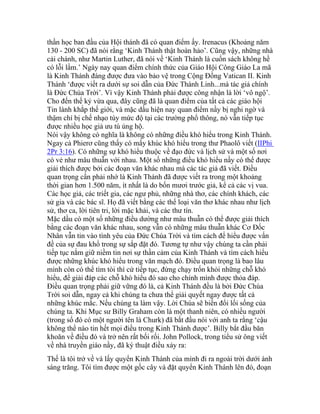 thần học ban đầu của Hội thánh đã có quan điểm ấy. Irenacus (Khoảng năm
130 - 200 SC) đã nói rằng ‘Kinh Thánh thật hoàn hảo’. Cũng vậy, những nhà
cải chánh, như Martin Luther, đã nói về ‘Kinh Thánh là cuốn sách không hề
có lỗi lầm.’ Ngày nay quan điểm chính thức của Giáo Hội Công Giáo La mã
là Kinh Thánh đáng được đưa vào bảo vệ trong Cộng Đồng Vatican II. Kinh
Thánh ‘được viết ra dưới sự soi dẫn của Đức Thánh Linh...mà tác giả chính
là Đức Chúa Trời’. Vì vậy Kinh Thánh phải được công nhận là lời ‘vô ngộ’.
Cho đến thế kỷ vừa qua, đây cũng đã là quan điểm của tất cả các giáo hội
Tin lành khắp thế giới, và mặc dầu hiện nay quan điểm nầy bị nghi ngờ và
thậm chí bị chế nhạo tùy mức độ tại các trường phổ thông, nó vẫn tiếp tục
được nhiều học giả ưu tú ủng hộ.
Nói vậy không có nghĩa là không có những điều khó hiểu trong Kinh Thánh.
Ngay cả Phierơ cũng thấy có mấy khúc khó hiểu trong thư Phaolô viết (IIPhi
2Pr 3:16). Có những sự khó hiểu thuộc về đạo đức và lịch sử và một số nơi
có vẻ như mâu thuẫn với nhau. Một số những điều khó hiểu nầy có thể được
giải thích được bởi các đoạn văn khác nhau mà các tác giả đã viết. Điều
quan trọng cần phải nhớ là Kinh Thánh đã được viết ra trong một khoảng
thời gian hơn 1.500 năm, ít nhất là do bốn mươi trước giả, kể cả các vị vua.
Các học giả, các triết gia, các ngư phủ, những nhà thơ, các chính khách, các
sử gia và các bác sĩ. Họ đã viết bằng các thể loại văn thơ khác nhau như lịch
sử, thơ ca, lời tiên tri, lời mặc khải, và các thư tín.
Mặc dầu có một số những điều dường như mâu thuẫn có thể được giải thích
bằng các đoạn văn khác nhau, song vẫn có những mâu thuẫn khác Cơ Đốc
Nhân vẫn tin vào tình yêu của Đức Chúa Trời và tìm cách để hiểu được vấn
đề của sự đau khổ trong sự sắp đặt đó. Tương tự như vậy chúng ta cần phải
tiếp tục nắm giữ niềm tin nơi sự thần cảm của Kinh Thánh và tìm cách hiểu
được những khúc khó hiểu trong văn mạch đó. Điều quan trọng là bao lâu
mình còn có thể tìm tòi thì cứ tiếp tục, đừng chạy trốn khỏi những chỗ khó
hiểu, để giải đáp các chỗ khó hiểu đó sao cho chính mình được thỏa đáp.
Điều quan trọng phải giữ vững đó là, cả Kinh Thánh đều là bởi Đức Chúa
Trời soi dẫn, ngay cả khi chúng ta chưa thể giải quyết ngay được tất cả
những khúc mắc. Nếu chúng ta làm vậy. Lời Chúa sẽ biến đổi lối sống của
chúng ta. Khi Mục sư Billy Graham còn là một thanh niên, có nhiều người
(trong số đó có một người tên là Churk) đã bắt đầu nói với anh ta rằng ‘cậu
không thể nào tin hết mọi điều trong Kinh Thánh được’. Billy bắt đầu băn
khoăn về điều đó và trở nên rất bối rối. John Pollock, trong tiểu sử ông viết
về nhà truyền giáo nầy, đã ký thuật điều xảy ra:
Thế là tôi trở về và lấy quyển Kinh Thánh của mình đi ra ngoài trời dưới ánh
sáng trăng. Tôi tìm được một gốc cây và đặt quyển Kinh Thánh lên đó, đoạn
 