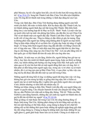 phái Manase, họ tôi vốn nghèo hơn hết; còn tôi là nhỏ hơn hết trong nhà cha
tôi’ (Cac Tl 6:15). Song khi Thánh Linh Đức Chúa Trời đến trên Ghêđêôn
(câu 34) ông đã trở thành một trong những vị lãnh đạo đáng kể của Cựu
Ước.
Trong việc lãnh đạo, Đức Chúa Trời thường dùng những người cảm biết
mình yếu đuối, bất toàn và thiếu thốn. Khi họ được đầy dẫy Thánh Linh, họ
trở thành những người lãnh đạo nổi bật trong Hội Thánh. Một điển hình
đáng lưu ý của trường hợp đó là Mục sư EJ,H. ‘Bash’ Nash. Là một viên lục
sự mười chín tuổi tại một văn phòng bảo hiểm, cậu đặt đức tin nơi Chúa Cứu
Thế và trở thành một con người đầy dẫy Thánh Linh Đức Chúa Trời. Người
ta đã viết về ông như sau: ‘Ông ta chẳng có đặc điểm gì gây ấn tượng. Ông
ta không phải mẫu người lực lưỡng cũng không phải là người ưa mạo hiểm.
Ông ta thừa nhận chẳng hề có sự khéo léo về giáo dục hoặc tài năng về nghệ
thuật’.32 Song John Stott (người được ông dẫn dắt đến với Đấng Christ) đã
nói về ông như sau: ‘Dầu có một diện mạo bên ngoài thật khó tả, tấm lòng
ông ta vẫn bùng cháy sáng rực cho Chúa Cứu Thế’. Lời cáo phó đăng trên tờ
báo quốc gia và Hội thánh đã tóm tắt cuộc đời của ông như sau:
Ông Bash...là một mục sư yên lặng, khiêm tốn, người không bao giờ tạo sự
chú ý, hay làm cho mình trở thành người quan trọng, hoặc ưa thích sự thăng
chức, tuy nhiên những ảnh hưởng của ông trong Giáo Hội Anh quốc suốt 50
năm qua có lẽ còn lớn hơn bất cứ một người đồng thời nào với ông, bởi vì
hẳn phải có đến hàng trăm người ngày nay, trong các vị trí chức vụ có trách
nhiệm, đã vì cớ ông mà cảm tạ Đức Chúa Trời, vì qua chức vụ hầu việc của
ông mà họ đã được dẫn dắt đến một sự cam kết trong Chúa.
Những người đã từng biết rõ ông và những người đã từng làm việc với ông,
không bao giờ còn mong lại thấy ai giống như ông nữa; bởi vì hiếm có
người nào lại có ảnh hưởng đầy ý nghĩa trên quá nhiều người như con người
ít nói, khiêm nhường và tâm linh sâu nhiệm nầy.33
Những nơi khác chúng ta thấy Đức Thánh Linh đầy dẫy con người bằng sức
mạnh và quyền năng. Câu chuyện Samsôn là một câu chuyện nổi tiếng. Một
lần nọ, dân Philitin trói chặt anh ta bằng dây thừng. Thế rồi ‘Thần của Đức
Giêhôva cảm động Samsôn, những dây cột cánh tay người trở thành như chỉ
gai bị đốt tàn rớt khỏi tay người’ (Cac Tl 14:14).
Điều gì đúng về mặt thuộc thể trong Cựu Ước thì cũng thường đúng về
thuộc linh trong Tân Ước. Không phải chúng ta bị trói bằng một sợi dây cụ
thể mà mắt thường có thể thấy được, song chúng ta đang bị trói chặt bởi
những nỗi sợ hãi những thói quen hoặc những tật nghiện ngập đang giữ chặt
lấy đời sống chúng ta. Chúng ta đang bị những tánh xấu hoặc những lối suy
nghĩ ghen tị, ganh ghét hoặc tham lam cai trị mình. Chúng ta sẽ nhận ra là
 