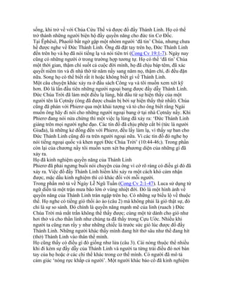 sống, khi trở về với Chúa Cứu Thế và được đổ đầy Thánh Linh. Họ có thể
trở thành những người biện hộ đầy quyền năng cho đức tin Cơ Đốc.
Tại Êphêsô, Phaolô bất ngờ gặp một nhóm người ‘đã tin’ Chúa, nhưng chưa
hề được nghe về Đức Thánh Linh. Ông đã đặt tay trên họ, Đức Thánh Linh
đến trên họ và họ đã nói tiếng lạ và nói tiên tri (Cong Cv 19:1-7). Ngày nay
cũng có những người ở trong trường hợp tương tự. Họ có thể ‘đã tin’ Chúa
một thời gian, thậm chí suốt cả cuộc đời mình, họ đã chịu báp têm, đã xác
quyết niềm tin và đi nhà thờ từ năm nầy sang năm nọ, thậm chí, đi đều đặn
nữa. Song họ có thể biết rất ít hoặc không biết gì về Thánh Linh.
Một câu chuyện khác xảy ra ở đầu sách Công vụ và tôi muốn xem xét kỹ
hơn. Đó là lần đầu tiên những người ngoại bang được đầy dẫy Thánh Linh.
Đức Chúa Trời đã làm một điều lạ lùng, bắt đầu từ sự hiện thấy của một
người tên là Cọtnây (ông đã được chuẩn bị bởi sự hiện thấy thứ nhất). Chúa
cũng đã phán với Phierơ qua một khải tượng và tỏ cho ông biết rằng Ngài
muốn ông hãy đi nói cho những người ngoại bang ở tại nhà Cọtnây nầy. Khi
Phierơ đang nói nửa chừng thì một việc lạ lùng đã xảy ra: ‘Đức Thánh Linh
giáng trên mọi người nghe đạo. Các tín đồ đã chịu phép cắt bì (tức là người
Giuđa), là những kẻ đồng đến với Phierơ, đều lấy làm lạ, vì thấy sự ban cho
Đức Thánh Linh cũng đổ ra trên người ngoại nữa. Vì các tín đồ đó nghe họ
nói tiếng ngoại quốc và khen ngợi Đức Chúa Trời’ (10:44-46;). Trong phần
còn lại của chương nầy tôi muốn xem xét ba phương diện của những gì đã
xảy ra.
Họ đã kinh nghiệm quyền năng của Thánh Linh
Phierơ đã phải ngưng buổi nói chuyện của ông vì cớ rõ ràng có điều gì đó đã
xảy ra. Việc đổ đầy Thánh Linh hiếm khi xảy ra một cách khó cảm nhận
được, mặc dầu kinh nghiệm thì có khác đối với mỗi người.
Trong phần mô tả về Ngày Lễ Ngũ Tuần (Cong Cv 2:1-47). Luca sử dụng từ
ngữ diễn tả một trận mưa bão lớn ở vùng nhiệt đới. Đó là một hình ảnh về
quyền năng của Thánh Linh tràn ngập trên họ. Có những sự biểu lộ về thuộc
thể. Họ nghe có tiếng gió thổi ào ào (câu 2) mà không phải là gió thật sự, đó
chỉ là sự so sánh. Đó chính là quyền năng mạnh mẽ của linh (ruach ) Đức
Chúa Trời mà mắt trần không thể thấy được; cùng một từ dành cho gió như
hơi thở và cho thần linh như chúng ta đã thấy trong Cựu Ước. Nhiều khi
người ta cũng run rẩy y như những chiếc lá trước sức gió lúc được đổ đầy
Thánh Linh. Những người khác thấy mình đang hít thở sâu như thể đang hít
(thở) Thánh Linh vào thân thể mình.
Họ cũng thấy có điều gì đó giống như lửa (câu 3). Cái nóng thuộc thể nhiều
khi đi kèm sự đầy dẫy của Thánh Linh và người ta từng trải điều đó nơi bàn
tay của họ hoặc ở các chi thể khác trong cơ thể mình. Có người đã mô tả
cảm giác ‘nóng rực khắp cả người’. Một người khác bảo cô đã kinh nghiệm
 