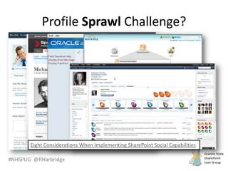#NHSPUG @RHarbridge
Profile Sprawl Challenge?
Eight Considerations When Implementing SharePoint Social Capabilities
 
