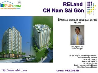 http://www.re24h.com Contact:   0908.292.386   RELand   CN Nam Sài Gòn 
