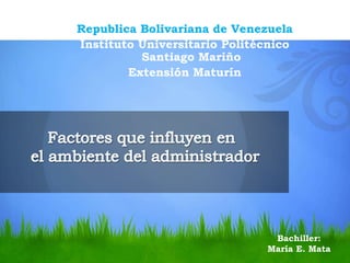 Republica Bolivariana de Venezuela
Instituto Universitario Politécnico
Santiago Mariño
Extensión Maturín

Bachiller:
María E. Mata

 