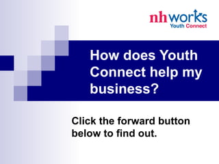 How does Youth Connect help my business? Click the forward button below to find out. 