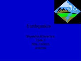 Earthquakes   Nhyeisha &Verenice  Core.1 Mrs. Collazo science 