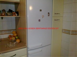 LEKU HAU GOSEA SENTIARAZI EGITEN DIT. 