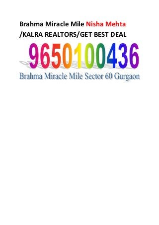 Brahma Miracle Mile Nisha Mehta
/KALRA REALTORS/GET BEST DEAL
 