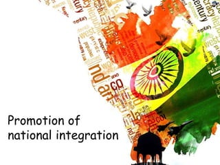 Promotion of
national integration
 