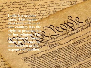 India is a secular
state. This means
that each citizen of
our country has the
right to practice his
or her religion. The
government cannot
show preference to
one religion at the
expense of another.
 