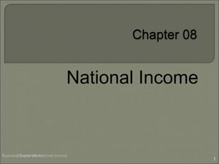 National Income
Business Environment
1
Chapter 08 National Income
 